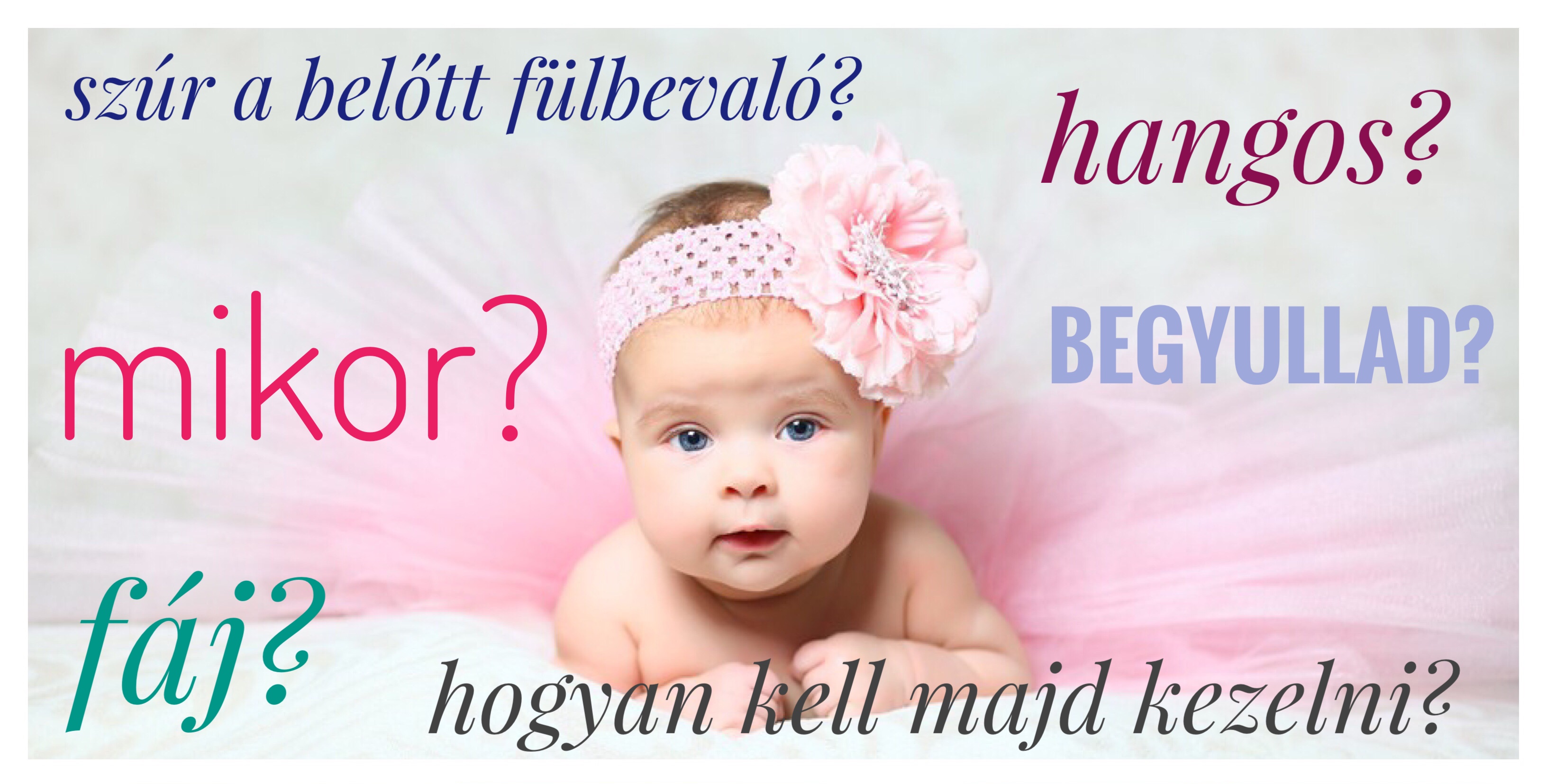 Fáj?Mikor?Hangos?Begyullad?